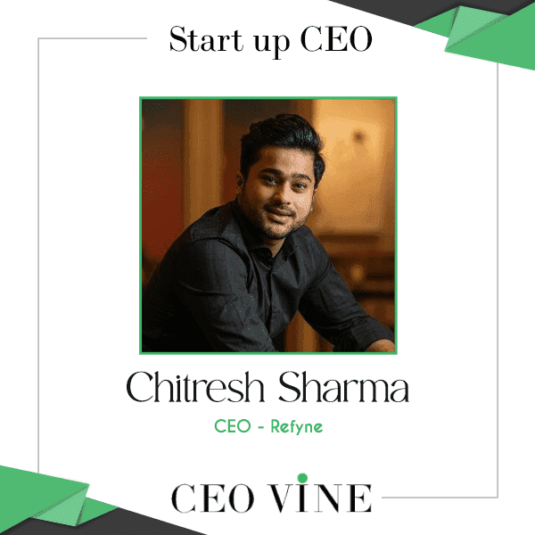 Chitresh Sharma – Cofounder and CEO, Refyne