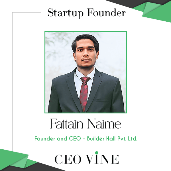 Fattain Naime: Pioneering Digital Solutions at Builder Hall Pvt. Ltd
