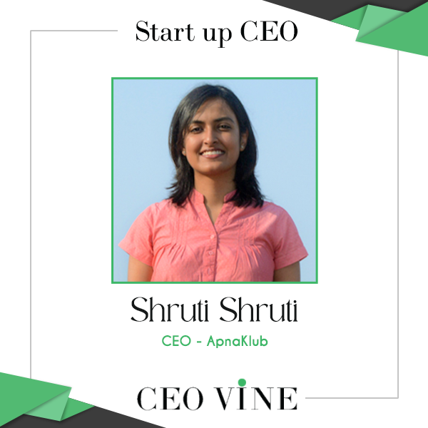 Shruti Shruti - Cofounder and CEO, ApnaKlub